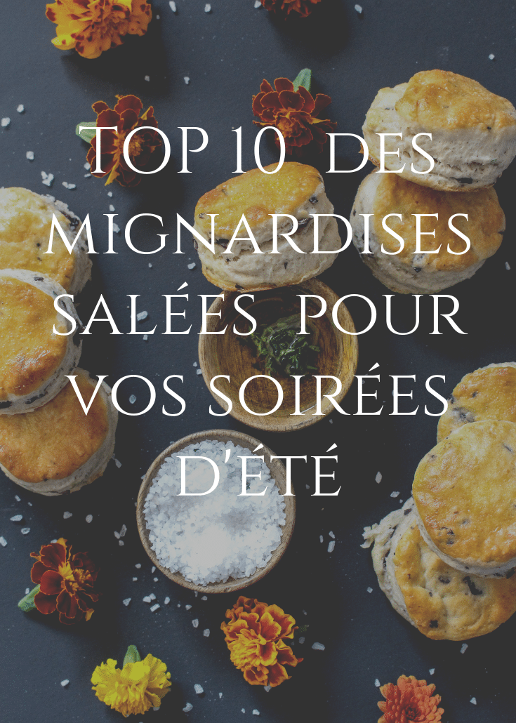Top 10 des mignardises salées pour vos soirées d’été